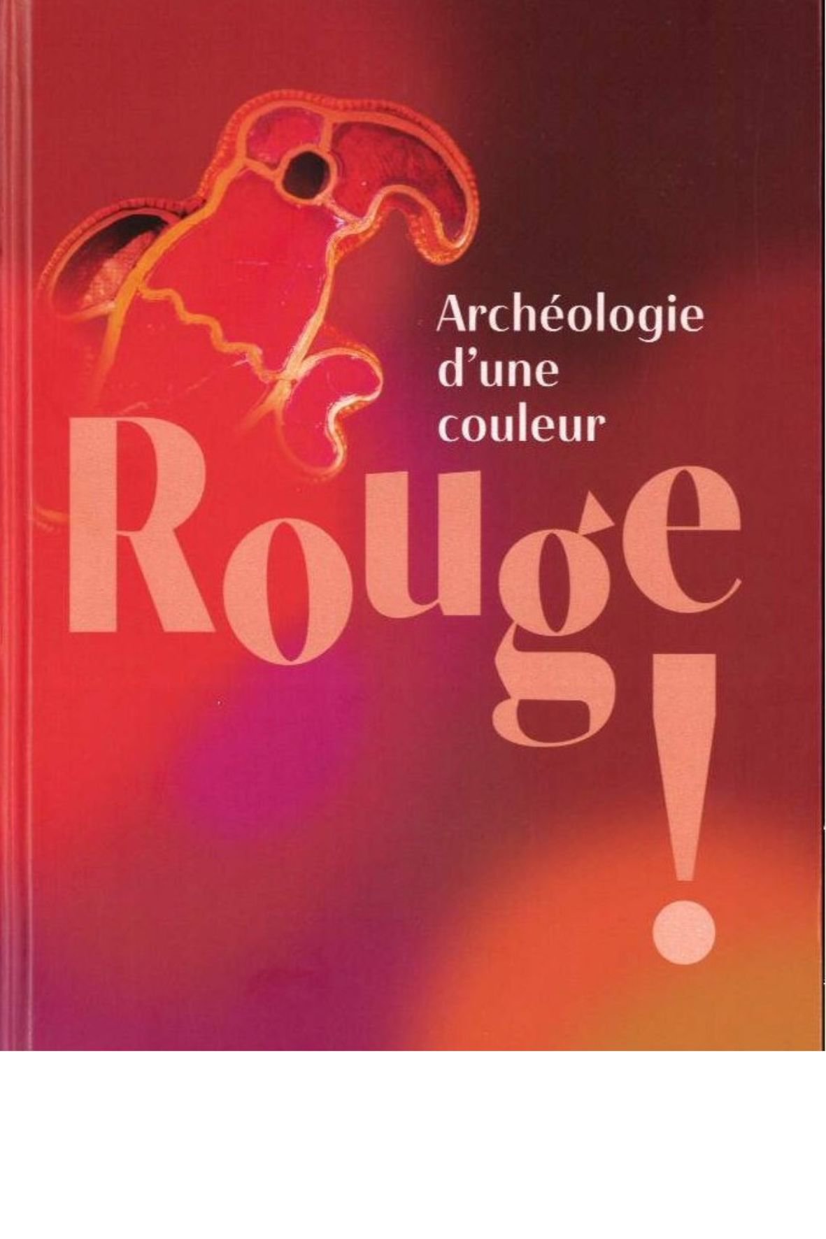 Rouge ! Archéologie d'une couleur